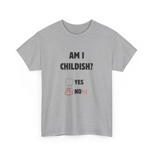 Am I Childish? Unisex T-Shirt