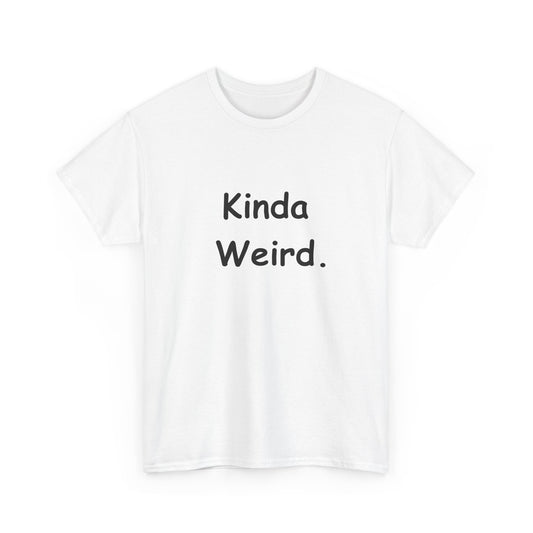 Kinda Weird Unisex T-Shirt