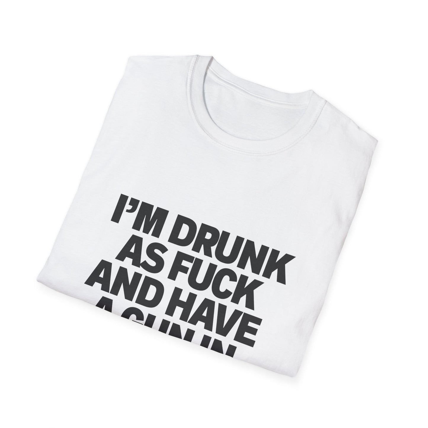 Im Drunk As F*ck And Have A Gun In My Pocket T-Shirt