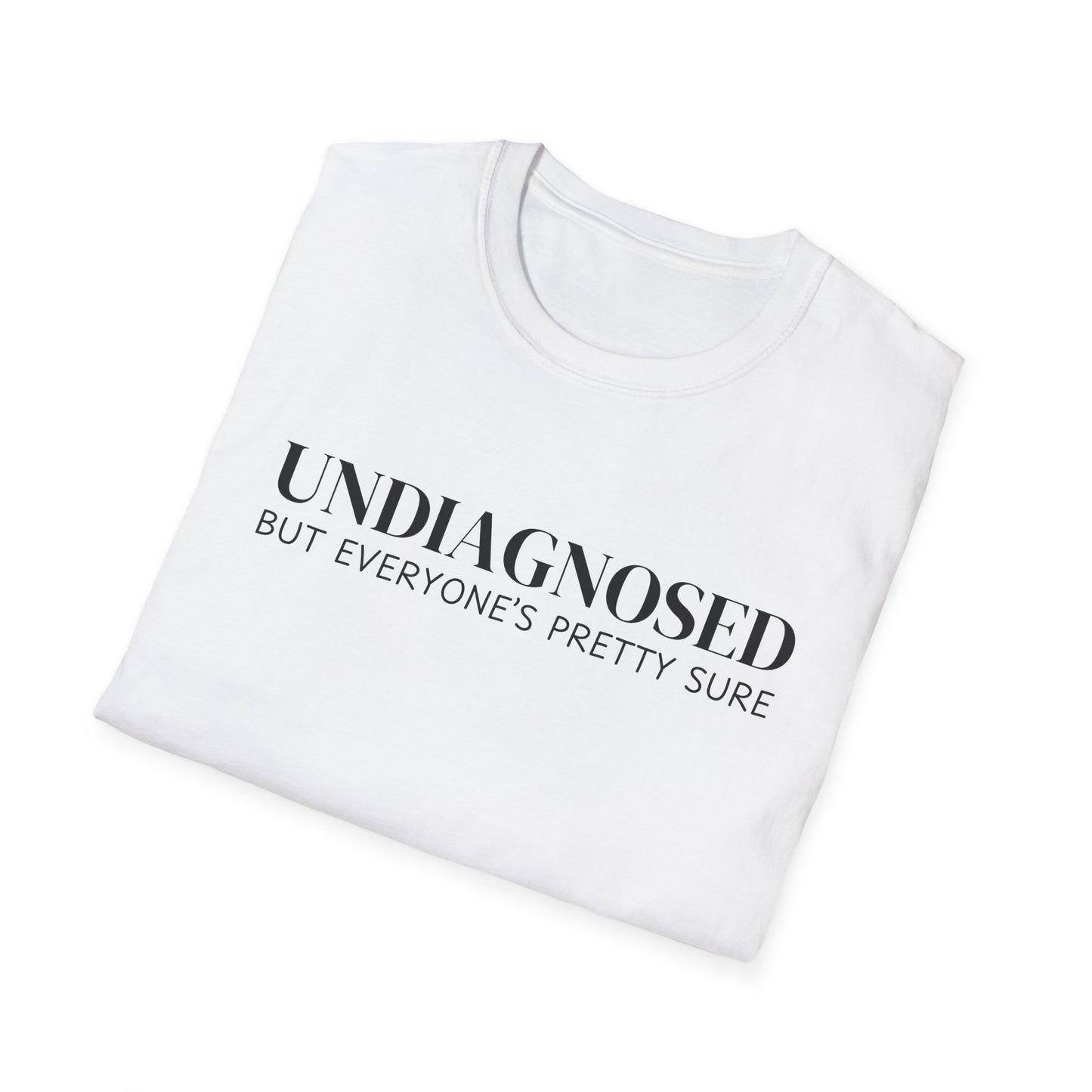 Undiagnosed But Everyone's Pretty Sure T-Shirt