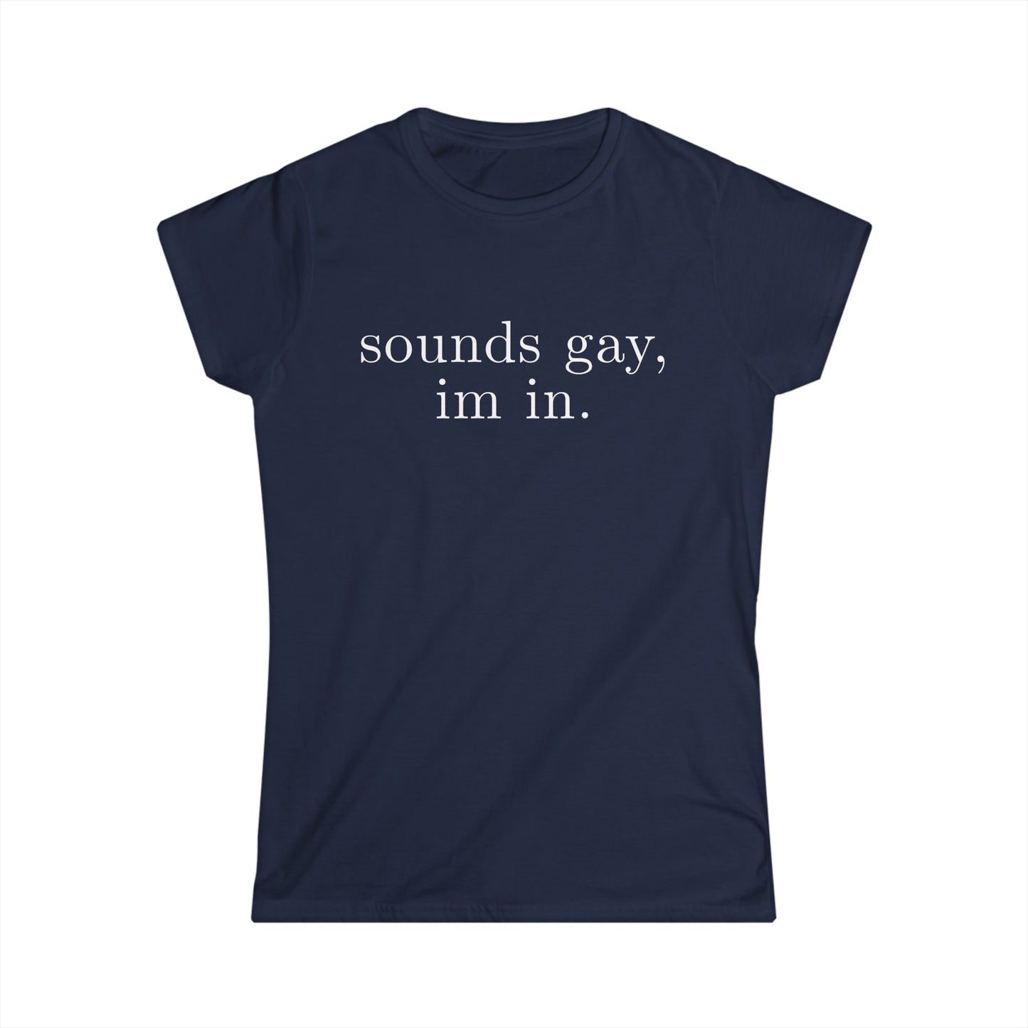 sounds gay im in Women's Fitted Tee