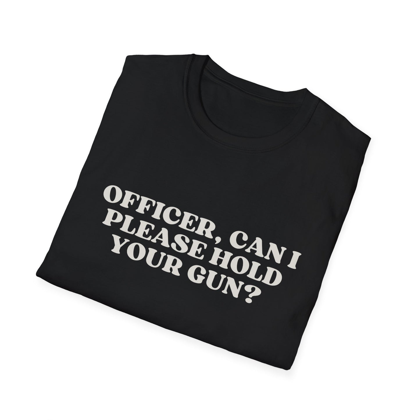 Police Officer Can I Please Hold Your Gun T-Shirt