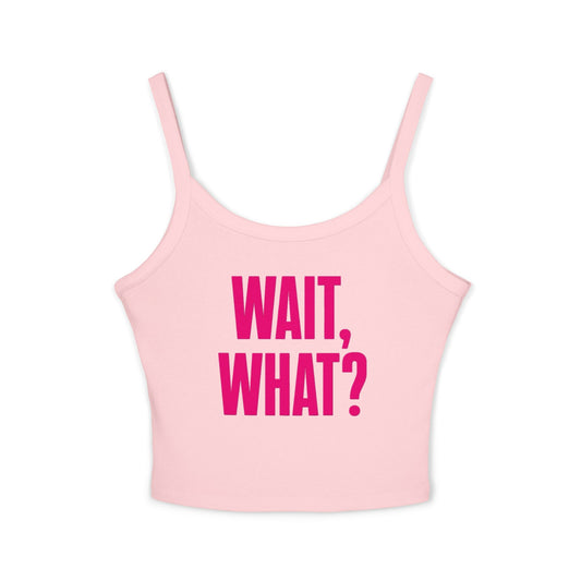 Wait, What? Spaghetti Strap Vest Top