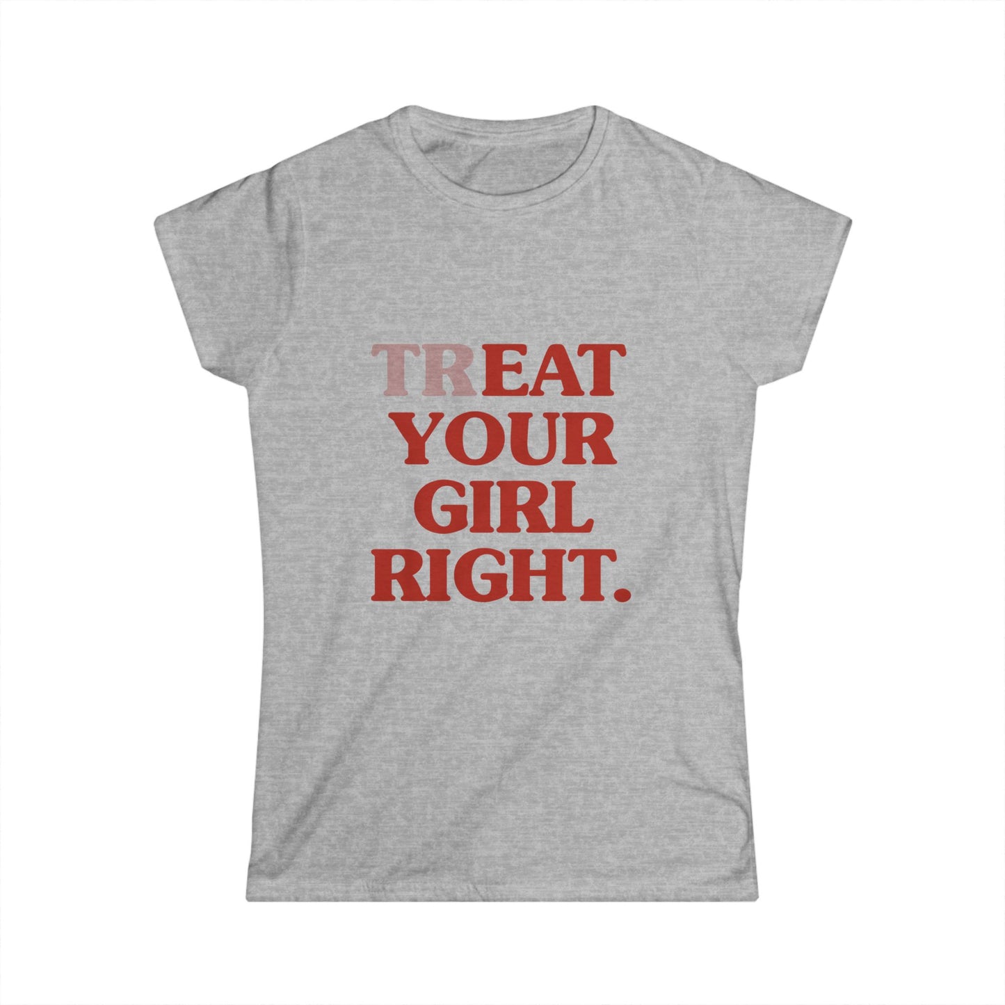 Treat Your Girl Right Women's Fitted Tee