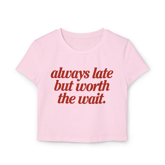 "Always Late But Worth the Wait" Baby Tee