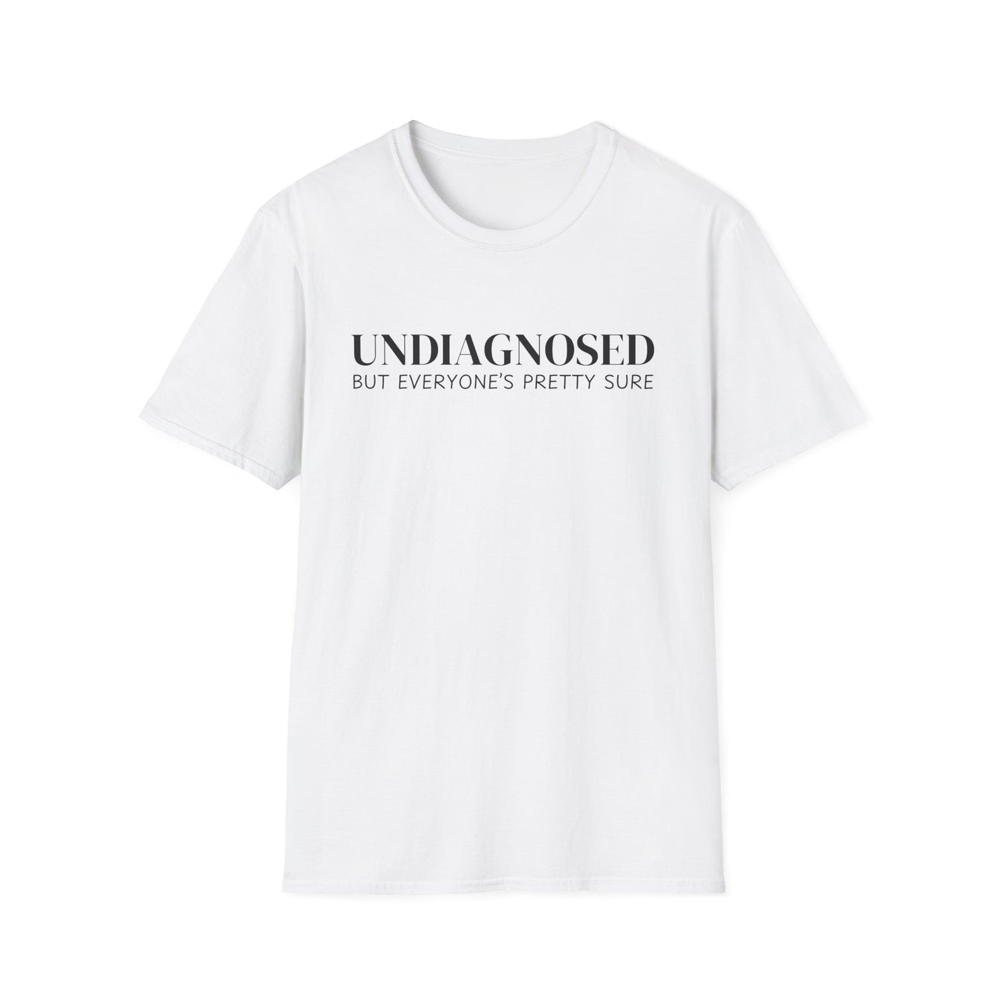 Undiagnosed But Everyone's Pretty Sure T-Shirt