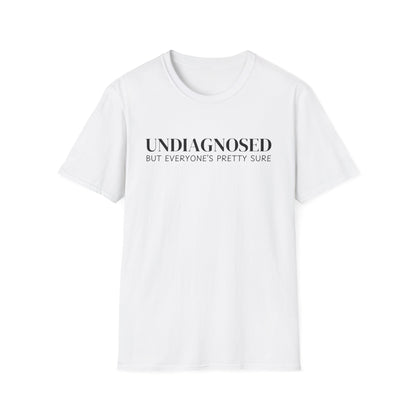 Undiagnosed But Everyone's Pretty Sure T-Shirt