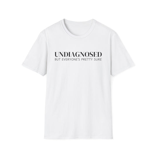 Undiagnosed But Everyone's Pretty Sure T-Shirt