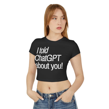 „Ich habe ChatGPT von dir erzählt“ Baby-T-Shirt für Damen
