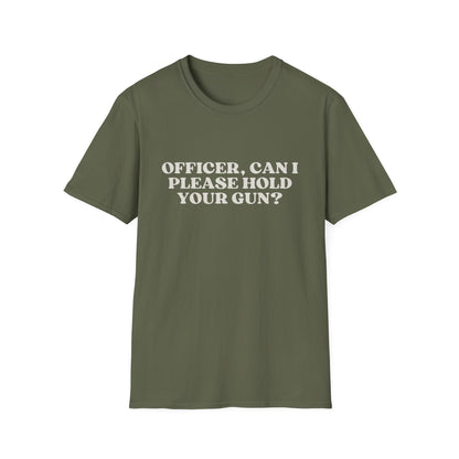 Police Officer Can I Please Hold Your Gun T-Shirt