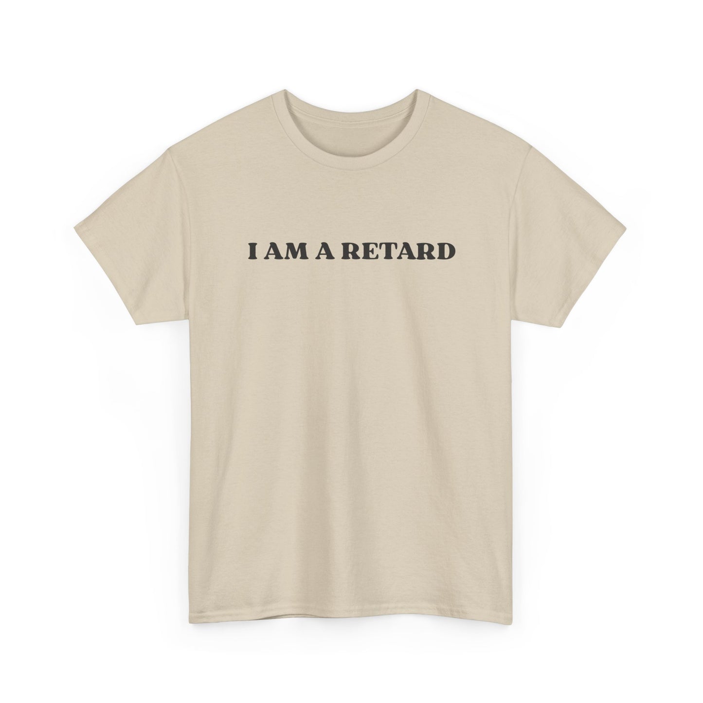 I AM A RETARD T-Shirt