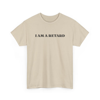 I AM A RETARD T-Shirt