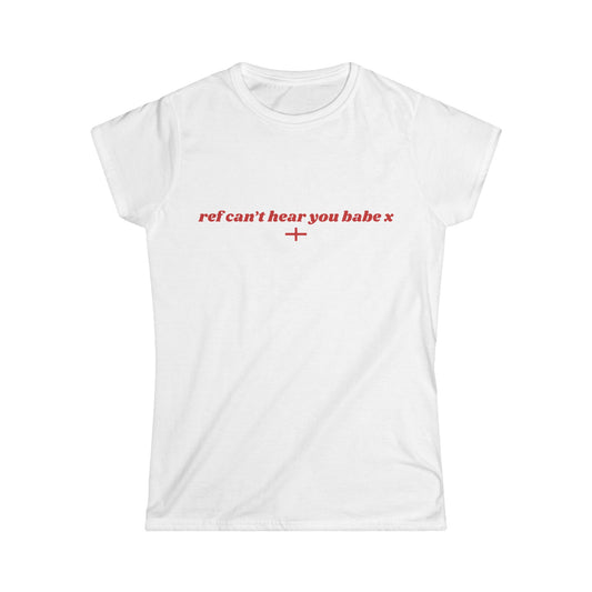 "ref can't hear you babe x" World Cup Women's Tee