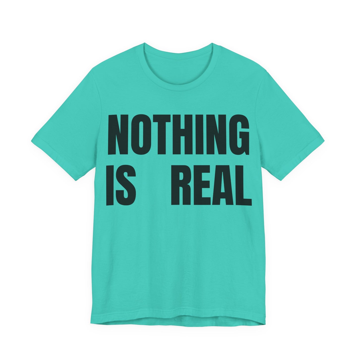 Nothing Is Real Graphic Tee