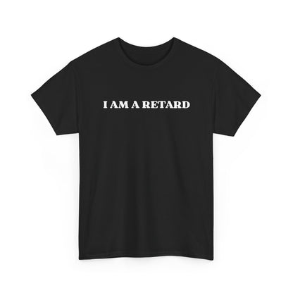 I AM A RETARD T-Shirt
