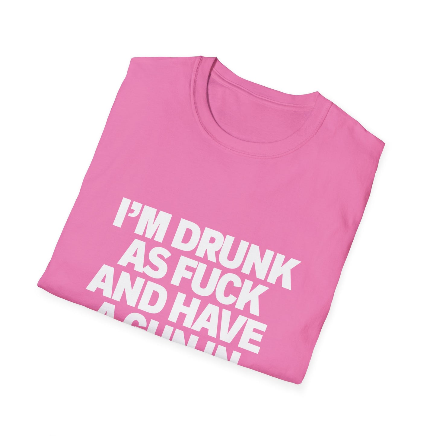 Im Drunk As F*ck And Have A Gun In My Pocket T-Shirt