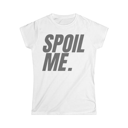 Spoil Me Women's Tee