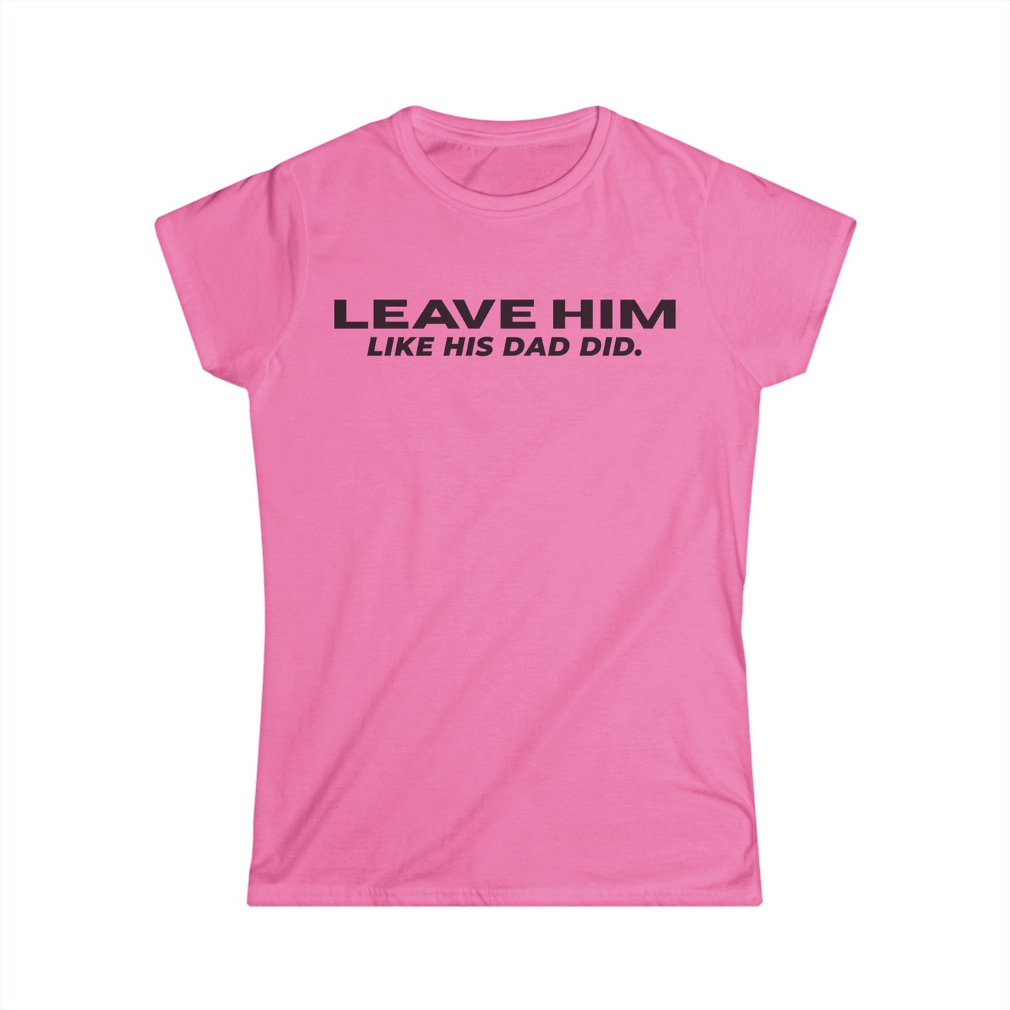 Camiseta Entallada de Mujer «Déjalo como su papá dejó a las mujeres»