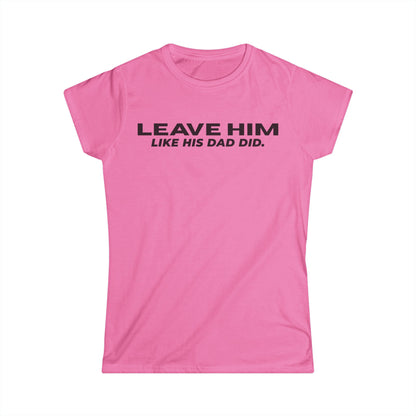 Camiseta Entallada de Mujer «Déjalo como su papá dejó a las mujeres»