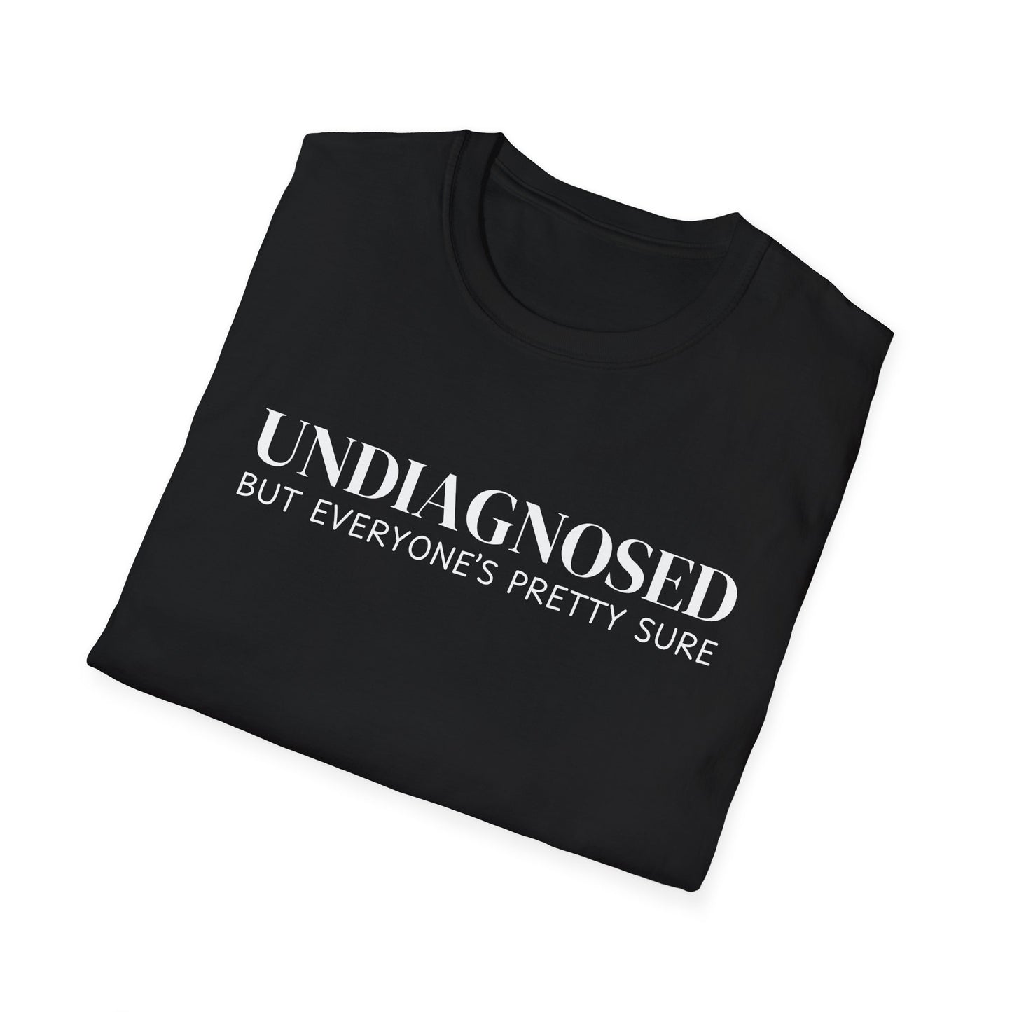Undiagnosed But Everyone's Pretty Sure T-Shirt