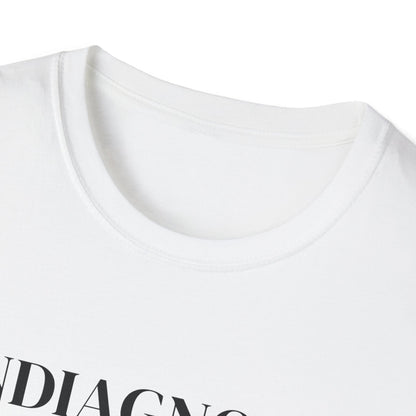 Undiagnosed But Everyone's Pretty Sure T-Shirt