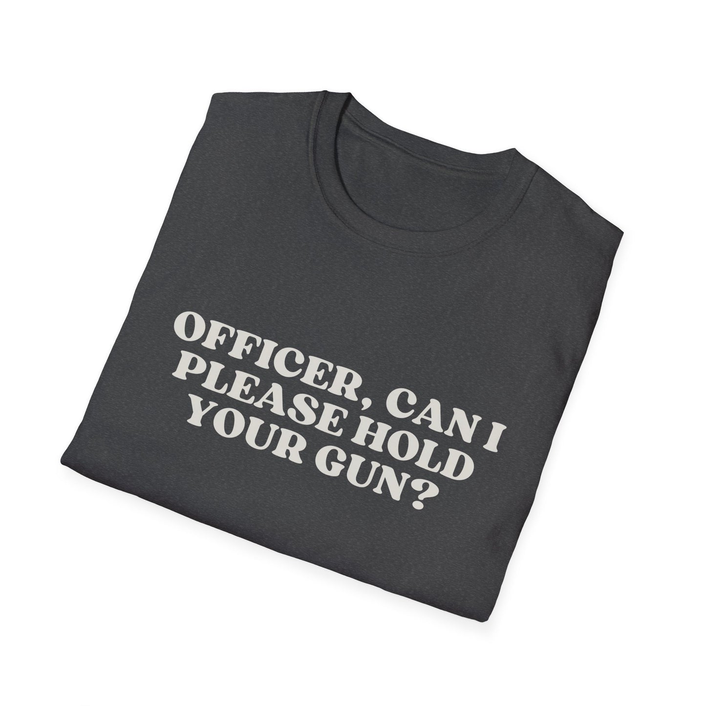 Police Officer Can I Please Hold Your Gun T-Shirt