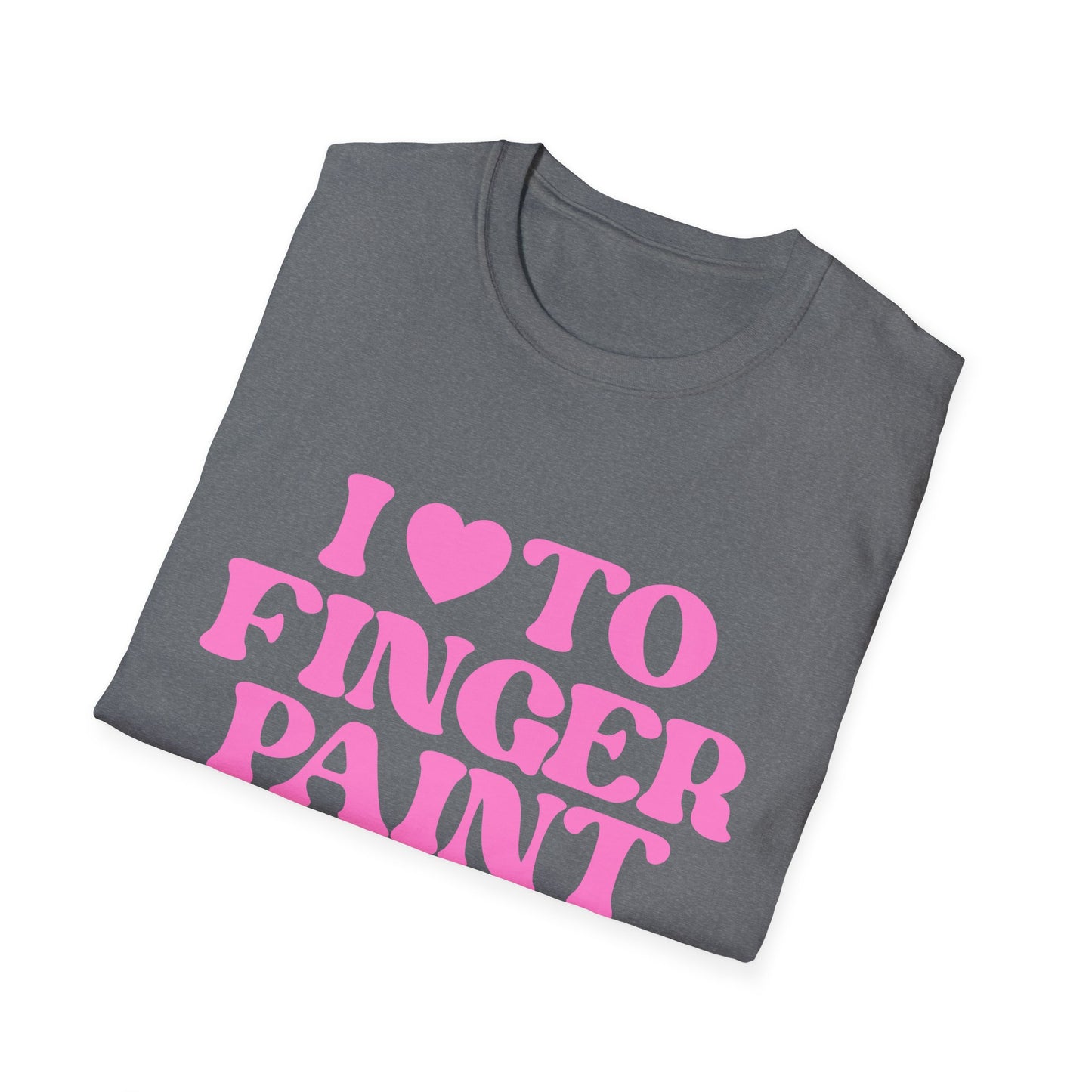 I Love To Finger Paint / Im Paint T-Shirt