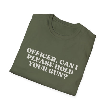 Police Officer Can I Please Hold Your Gun T-Shirt