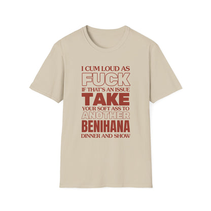 Ich komme laut wie die Hölle, bring deinen weichen Arsch zu einem anderen Benihana T-Shirt