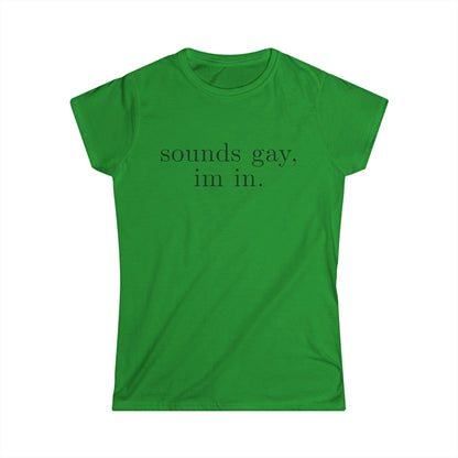 sounds gay im in Women's Fitted Tee