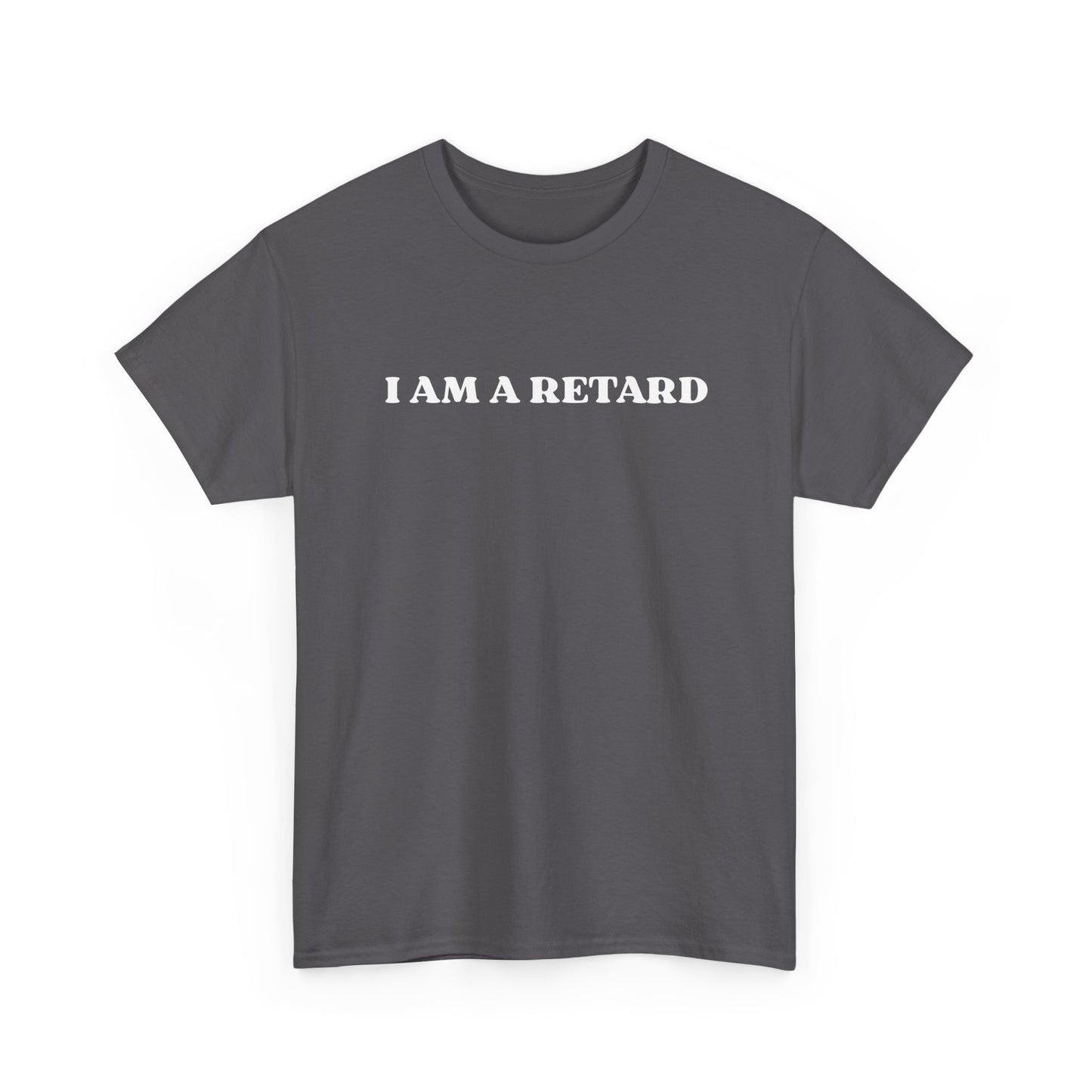 I AM A RETARD T-Shirt