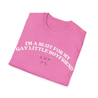 Im a Slut for My Gay Little Boyfriend T-Shirt