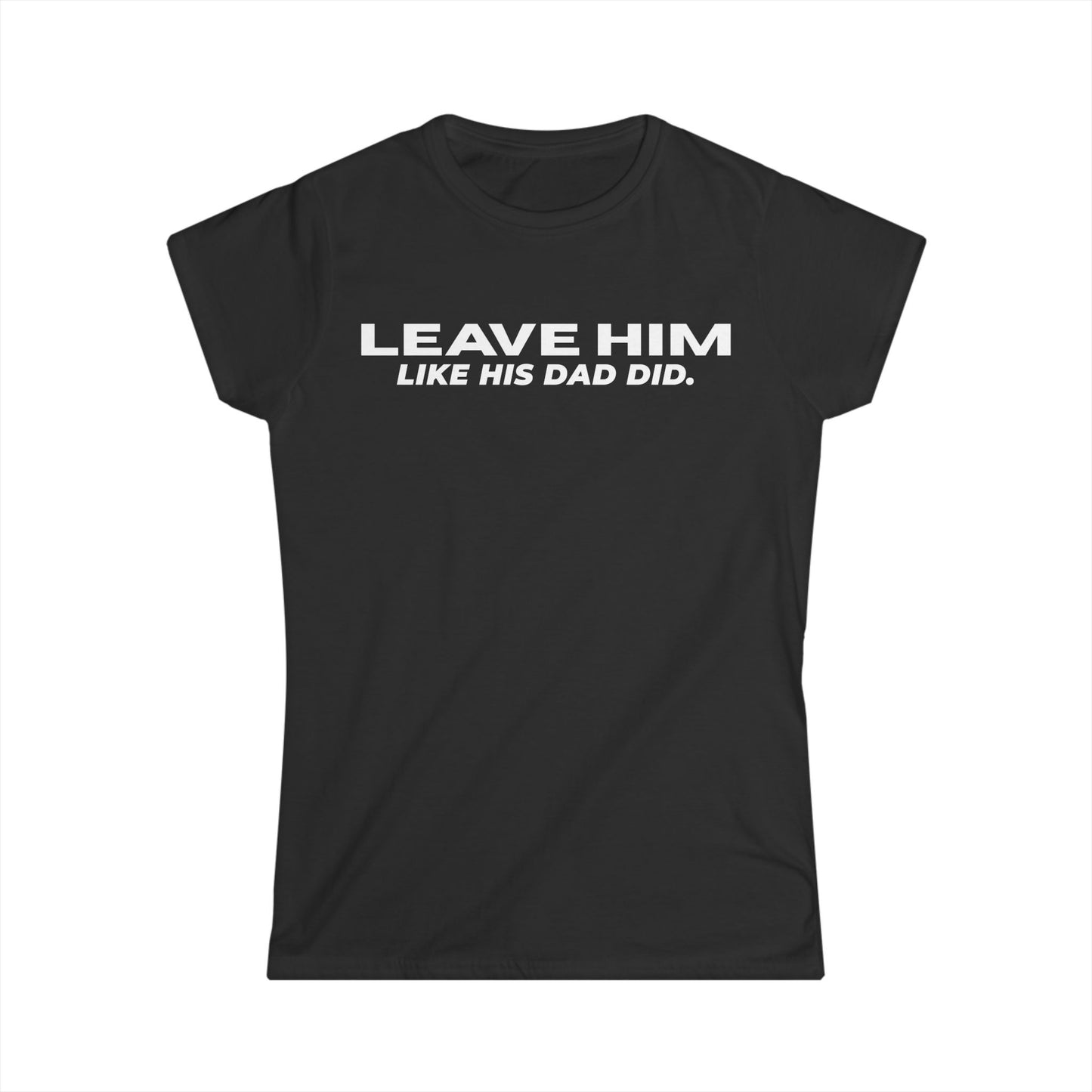 Camiseta Entallada de Mujer «Déjalo como su papá dejó a las mujeres»