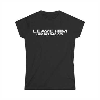 Camiseta Entallada de Mujer «Déjalo como su papá dejó a las mujeres»