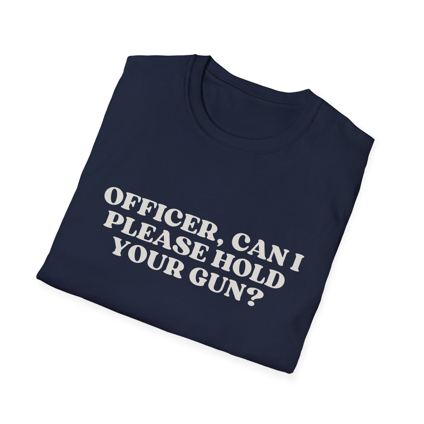 Police Officer Can I Please Hold Your Gun T-Shirt