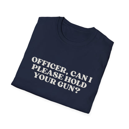 Police Officer Can I Please Hold Your Gun T-Shirt