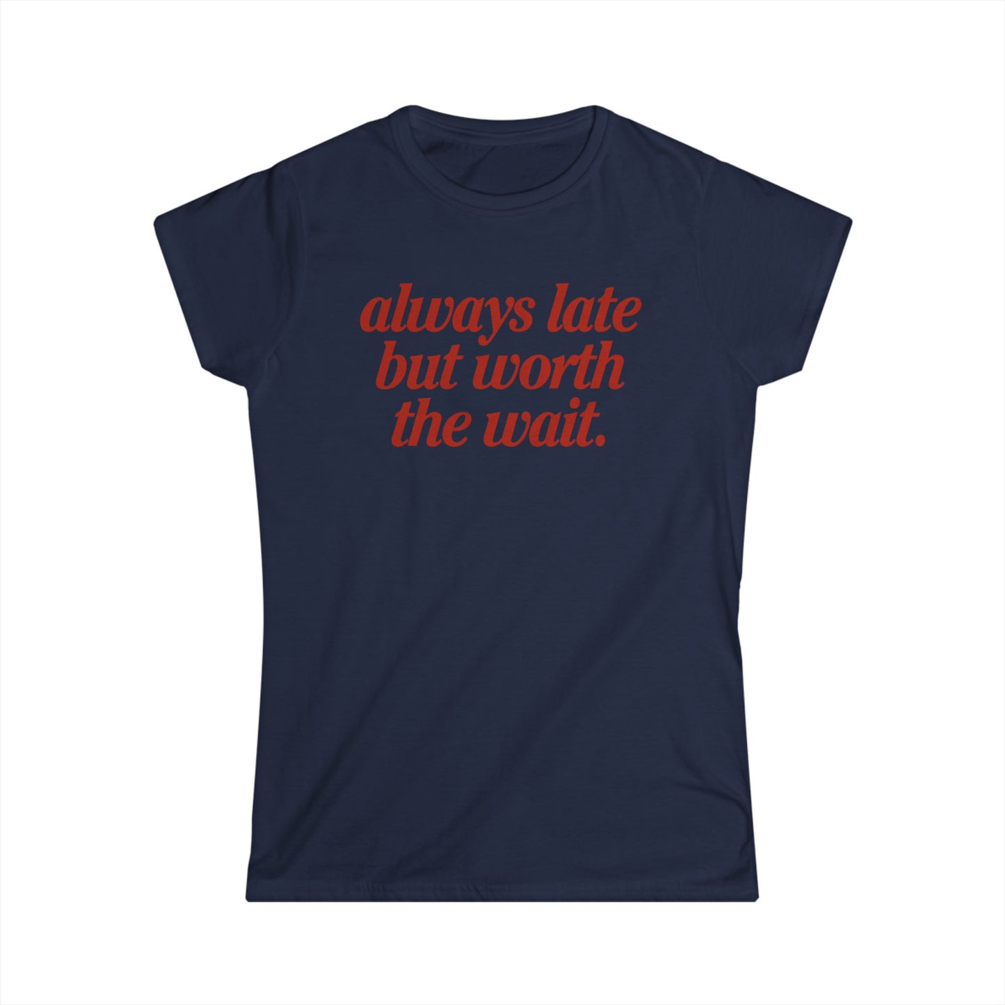 Always Late But Worth The Wait Women's Fitted Tee