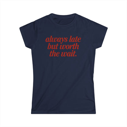 Always Late But Worth The Wait Women's Fitted Tee