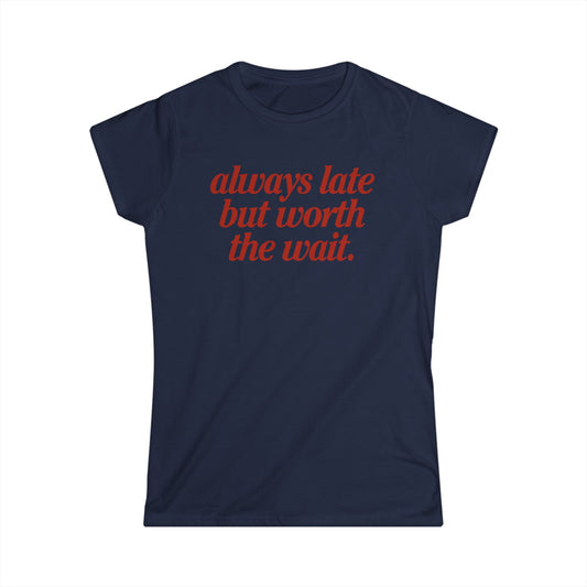 Always Late But Worth The Wait Women's Fitted Tee