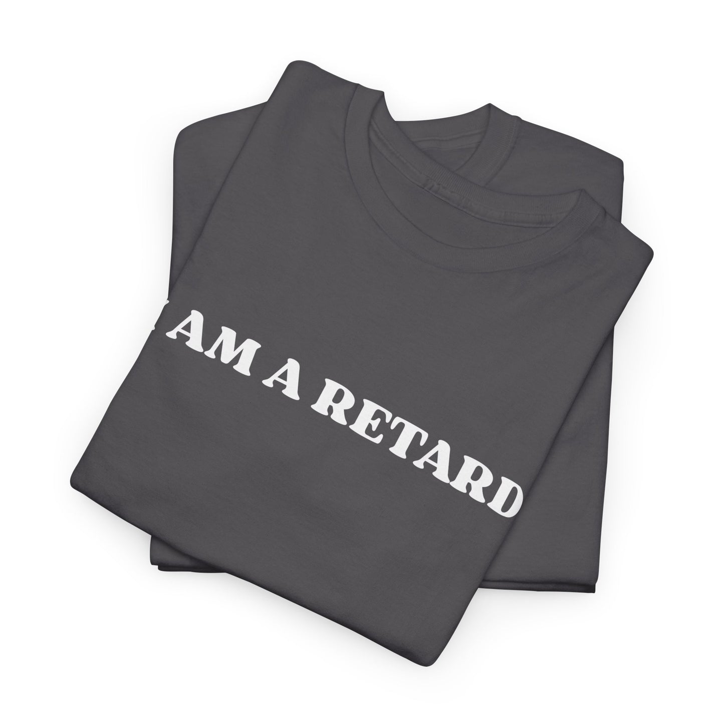 I AM A RETARD T-Shirt