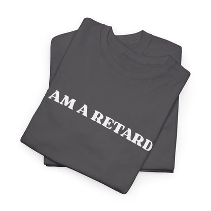 I AM A RETARD T-Shirt