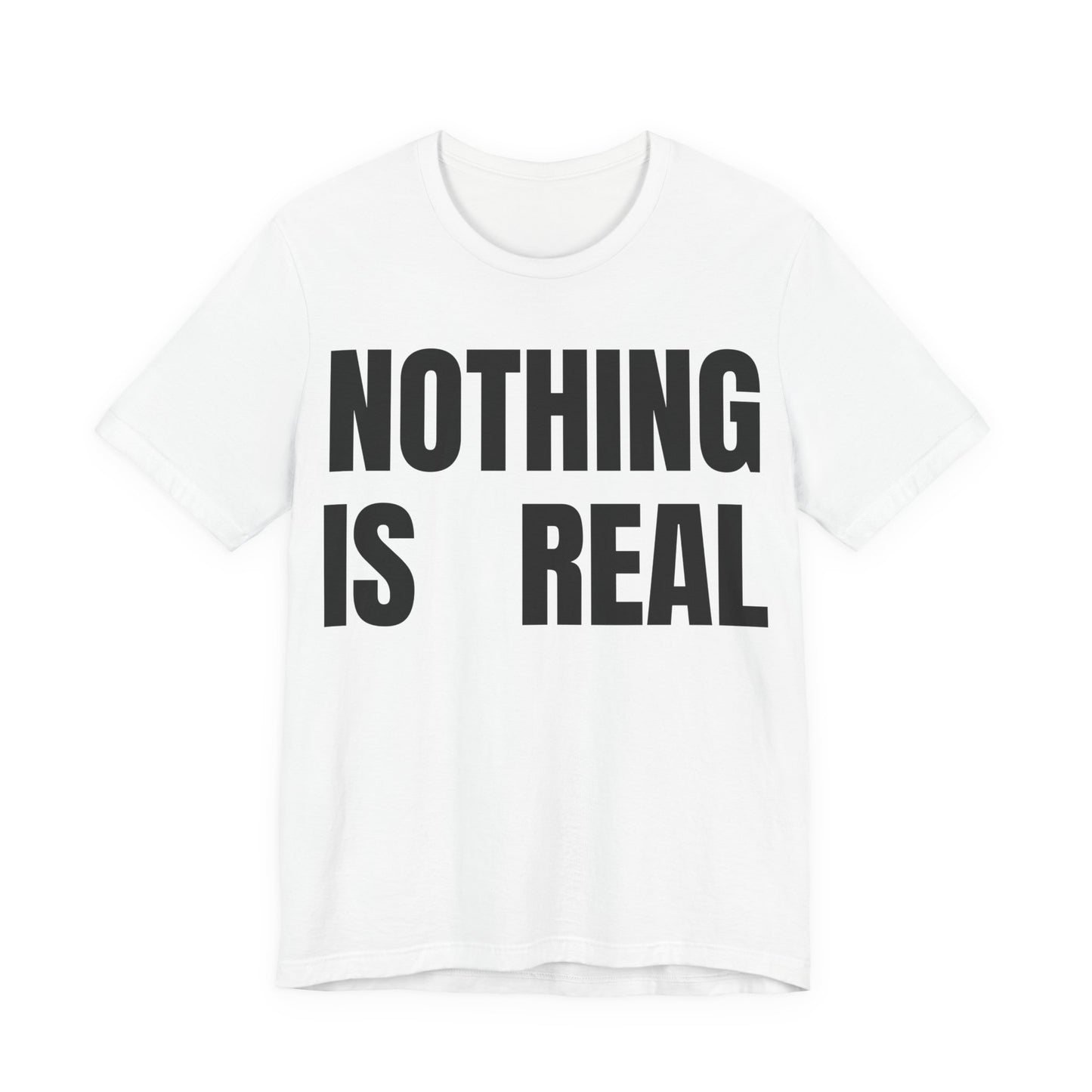 Nothing Is Real Graphic Tee