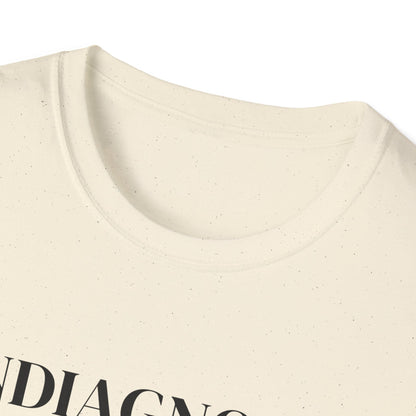 Undiagnosed But Everyone's Pretty Sure T-Shirt