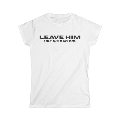 Camiseta Entallada de Mujer «Déjalo como su papá dejó a las mujeres»