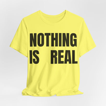 Nothing Is Real Graphic Tee