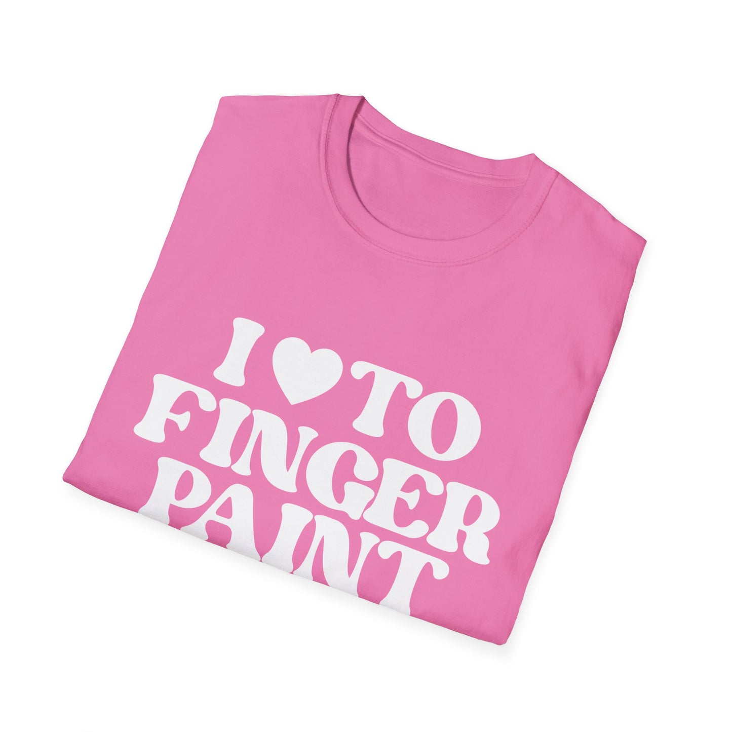 I Love To Finger Paint / Im Paint T-Shirt