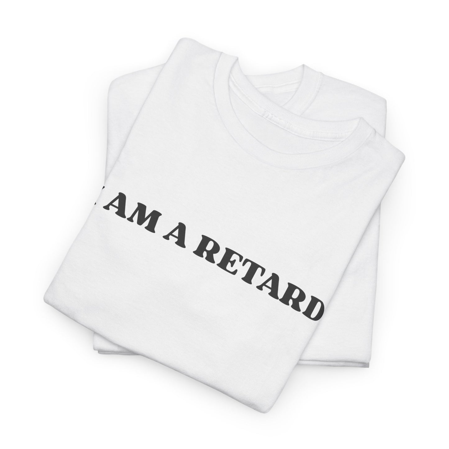 I AM A RETARD T-Shirt