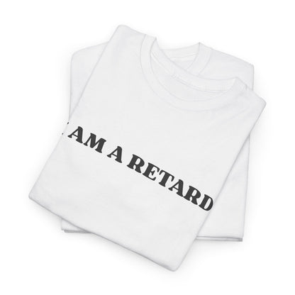 I AM A RETARD T-Shirt
