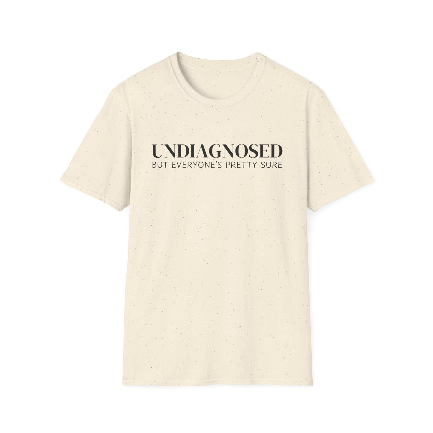 Undiagnosed But Everyone's Pretty Sure T-Shirt
