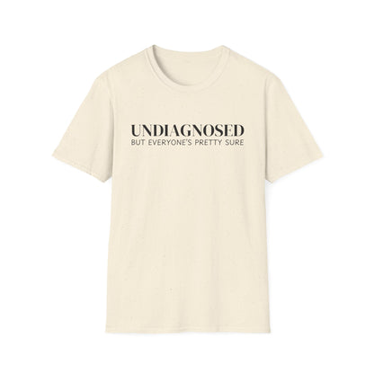 Undiagnosed But Everyone's Pretty Sure T-Shirt